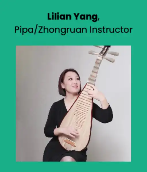 Lilian Yang, Pipa/Zhongruan Instructor Lilian Yang, Pipa/Zhongruan Instructor 